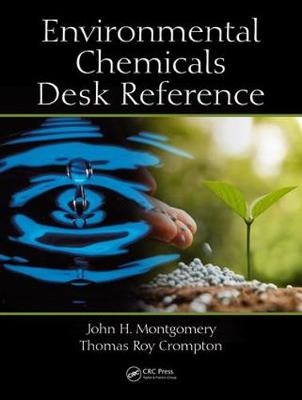 Environmental Chemicals Desk Reference -  Thomas Roy Crompton, Maryland John H. (Hydrogeochemist at Columbia Technologies  USA) Montgomery