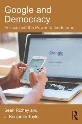 Google and Democracy -  Sean Richey,  J. Benjamin Taylor