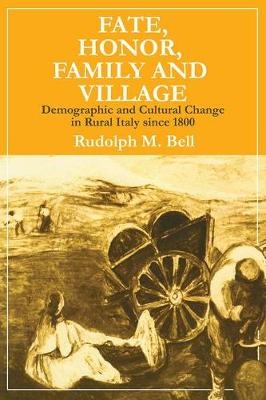 Fate, Honor, Family and Village -  Rudolph M. Bell