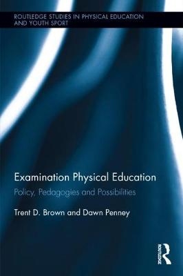 Examination Physical Education -  Trent D. Brown,  Dawn Penney