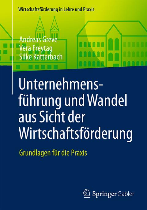 Unternehmensführung und Wandel aus Sicht der Wirtschaftsförderung - Andreas Greve, Vera Freytag, Silke Katterbach