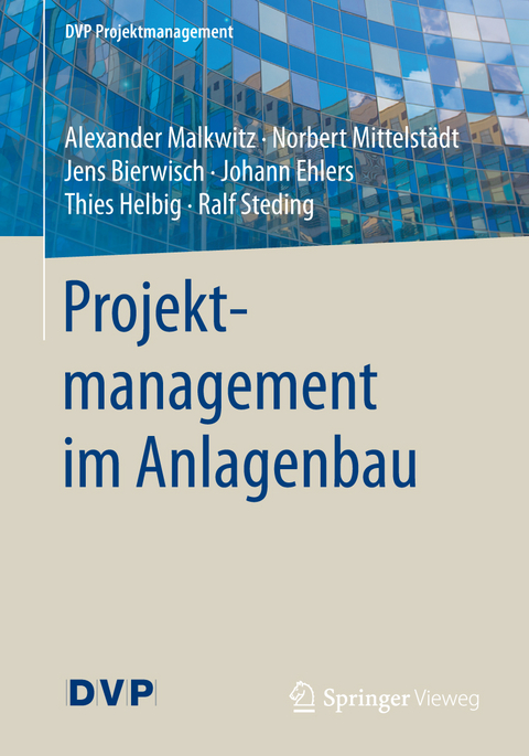 Projektmanagement im Anlagenbau - Alexander Malkwitz, Norbert Mittelst&auml;dt, Jens Bierwisch, Johann Ehlers, Thies Helbig, Ralf Steding