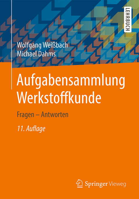 Aufgabensammlung Werkstoffkunde - Wolfgang Wei&szlig;bach, Michael Dahms