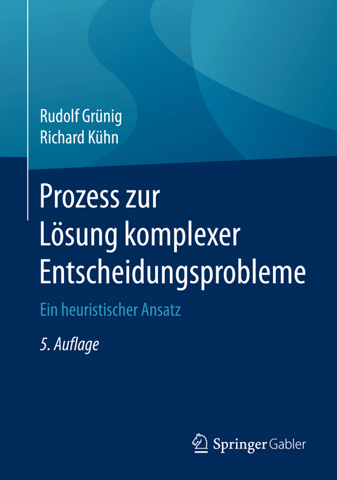 Prozess zur L&ouml;sung komplexer Entscheidungsprobleme - Rudolf Gr&uuml;nig, Richard K&uuml;hn