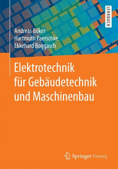Elektrotechnik f&uuml;r Geb&auml;udetechnik und Maschinenbau - Andreas B&ouml;ker, Hartmuth Paerschke, Ekkehard Boggasch