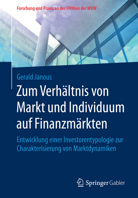 Zum Verh&auml;ltnis von Markt und Individuum auf Finanzm&auml;rkten - Gerald Janous