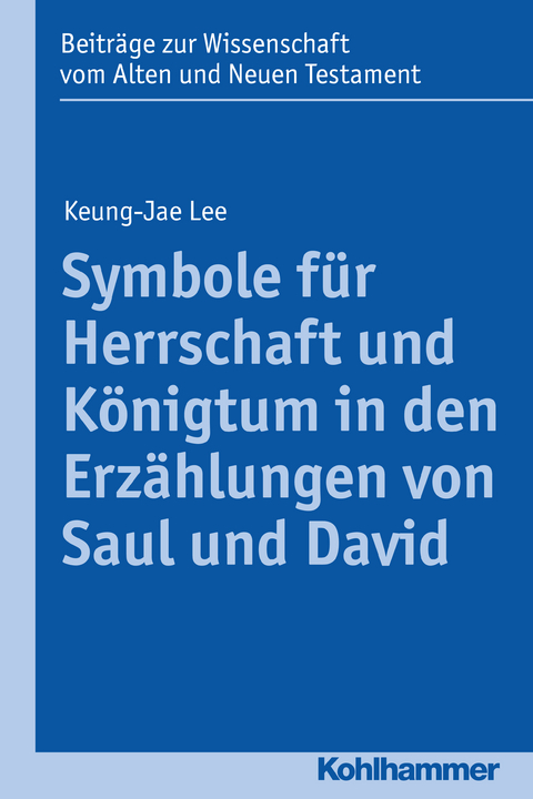 Symbole für Herrschaft und Königtum in den Erzählungen von Saul und David - Keung-Jae Lee