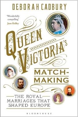 Queen Victoria's Matchmaking -  Deborah Cadbury