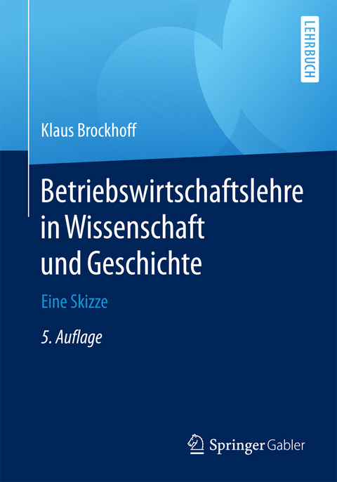 Betriebswirtschaftslehre in Wissenschaft und Geschichte - Prof. Dr. Dr. h.c. Klaus Brockhoff