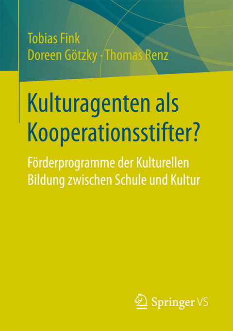 Kulturagenten als Kooperationsstifter? - Tobias Fink, Doreen G&ouml;tzky, Thomas Renz