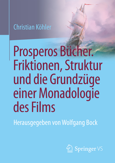 Prosperos B&uuml;cher. Friktionen, Struktur und die Grundz&uuml;ge einer Monadologie des Films - Christian K&ouml;hler