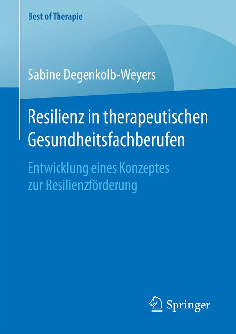 Resilienz in therapeutischen Gesundheitsfachberufen - Sabine Degenkolb-Weyers