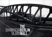 The Berlin Wall - Shinkichi Tajiri