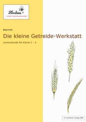 Die kleine Getreide-Werkstatt - Birgit Kraft