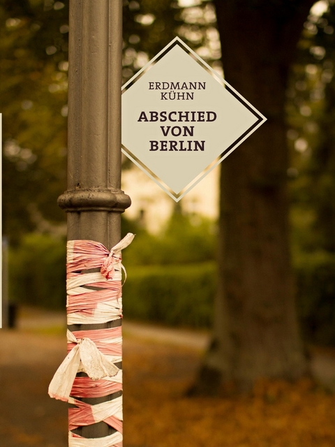 Abschied von Berlin - Erdmann K&uuml;hn