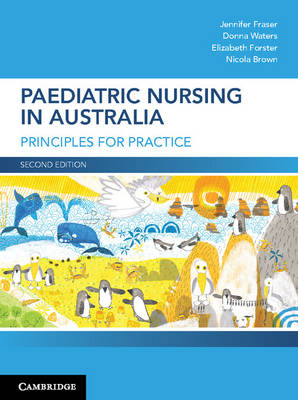 Paediatric Nursing in Australia -  Nicola Brown,  Elizabeth Forster,  Jennifer Fraser,  Donna Waters