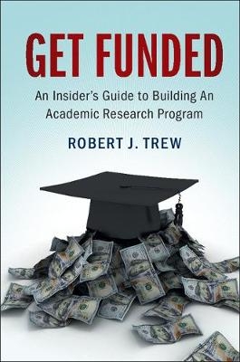 Get Funded: An Insider's Guide to Building An Academic Research Program -  Robert J. Trew
