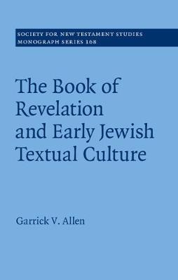 Book of Revelation and Early Jewish Textual Culture -  Garrick V. Allen