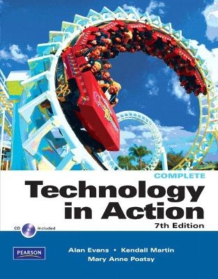 Technology In Action, Complete Version - Alan Evans, Kendall Martin, Mary Anne Poatsy