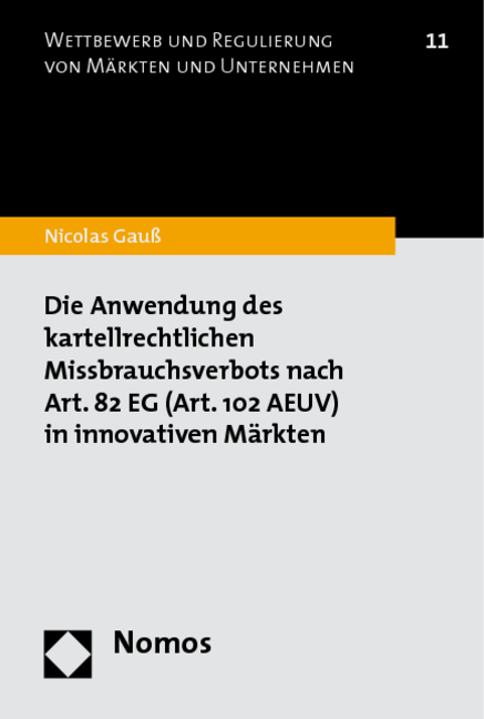 Die Anwendung des kartellrechtlichen Missbrauchsverbots nach Art. 82 EG (Art. 102 AEUV) in innovativen M&auml;rkten - Nicolas Gau&szlig;
