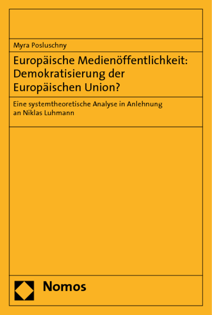 Europ&auml;ische Medien&ouml;ffentlichkeit: Demokratisierung der Europ&auml;ischen Union? - Myra Posluschny