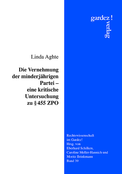 Die Vernehmung der minderj&auml;hrigen Partei - eine kritische Untersuchung zu &sect; 455 ZPO - Linda Aghte