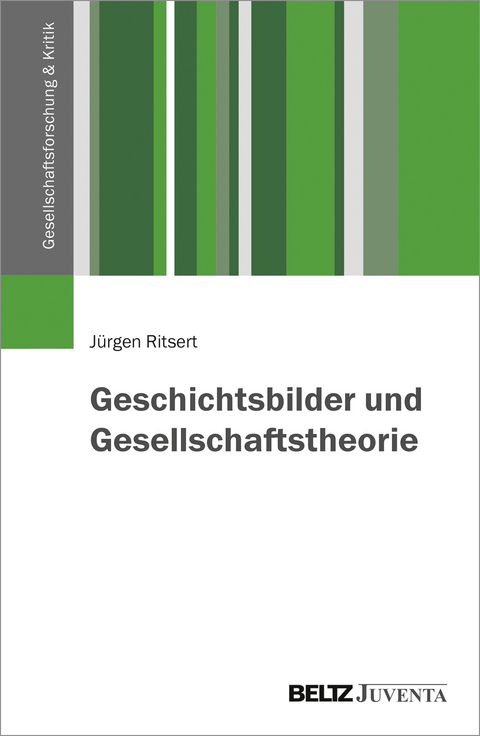 Geschichtsbilder und Gesellschaftstheorie - J&uuml;rgen Ritsert
