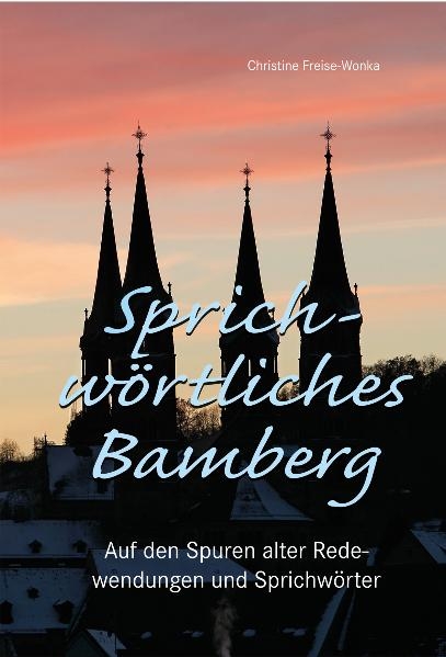 Sprichw&ouml;rtliches Bamberg - Christine Freise-Wonka