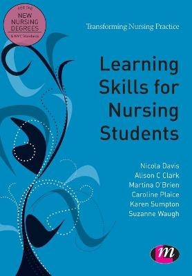 Learning Skills for Nursing Students - Nicky Davis, Alison Clark, Martina O&prime;Brien, Karen Sumpton, Caroline Plaice