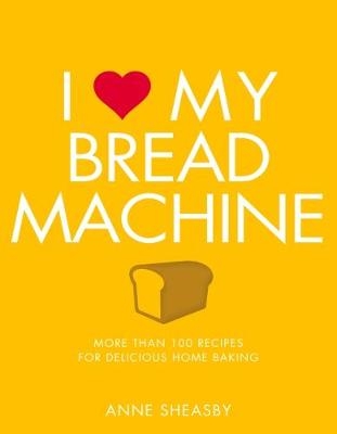 I Love My Bread Machine -  Anne Sheasby