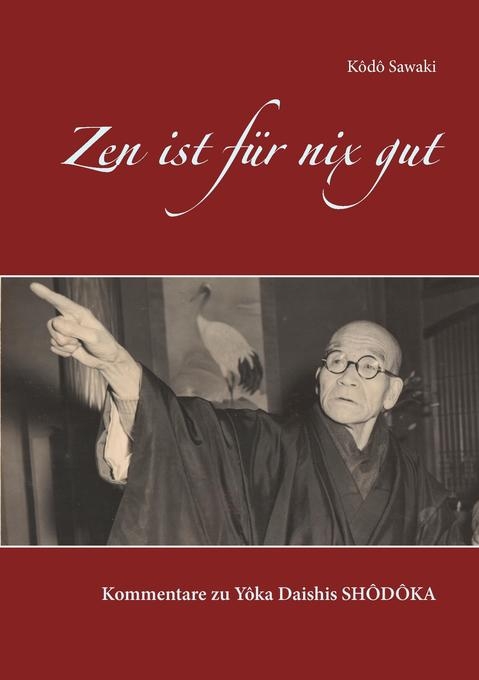 Zen ist f&uuml;r nix gut - Sawaki K&ocirc;d&ocirc;