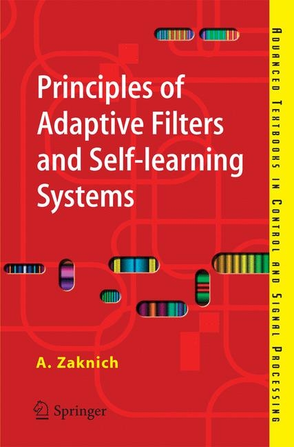 Principles of Adaptive Filters and Self-learning Systems -  Anthony Zaknich