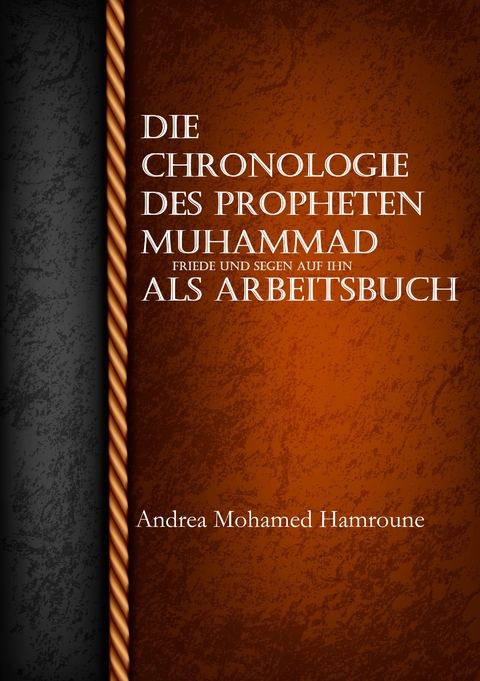 Die Chronologie des Propheten Muhammad als Arbeitsbuch - Andrea Mohamed Hamroune