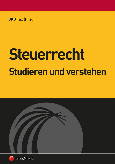 Steuerrecht - studieren und verstehen - Dietmar Aigner, Sebastian Bergmann, Thomas Bieber, Georg Kofler, Walter Summersberger, Michael Tumpel, Sebastian Tratlehner, Gustav Wurm