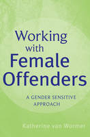 Working with Female Offenders - Katherine Van Wormer