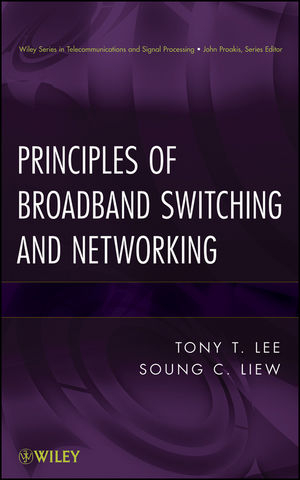 Principles of Broadband Switching and Networking - Soung C. Liew, Tony T. Lee