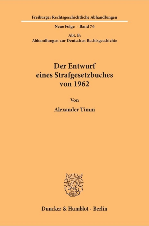 Der Entwurf eines Strafgesetzbuches von 1962. - Alexander Timm
