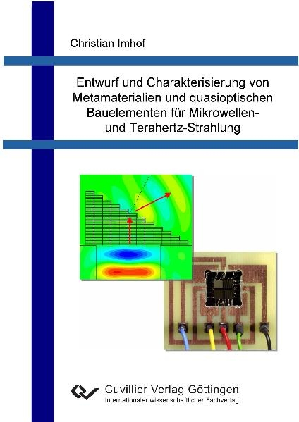 Entwurf und Charakterisierung von Metamaterialien und quasioptischen Bauelementen f&uuml;r Mikrowellen- und Terahertz-Strahlung - Christian Imhof