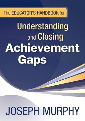 The Educator&prime;s Handbook for Understanding and Closing Achievement Gaps - 