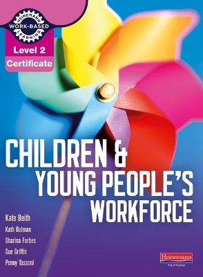 Level 2 Certificate Children and Young People's Workforce Candidate Handbook - Penny Tassoni, Kate Beith, Kath Bulman, Sue Griffin, Sharina Forbes