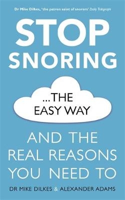 Stop Snoring The Easy Way -  Alexander Adams,  Mike Dilkes