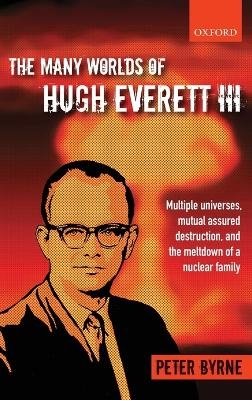 The Many Worlds of Hugh Everett III