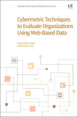 Cybermetric Techniques to Evaluate Organizations Using Web-Based Data -  Adolfo Alonso-Arroyo,  Enrique Orduna-Malea