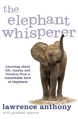 The Elephant Whisperer - Lawrence Anthony, Graham Spence