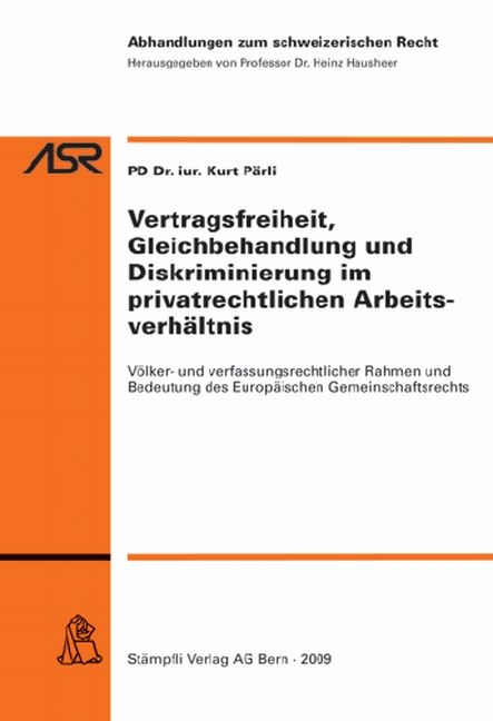 Vertragsfreiheit, Gleichbehandlung und Diskriminierung im privatrechtlichen Arbeitsverh&auml;ltnis - Kurt P&auml;rli