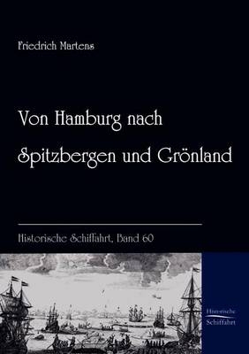 Von Hamburg nach Spitzbergen und Gr&ouml;nland - Friedrich Martens