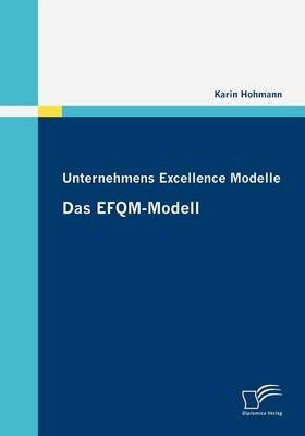 Unternehmens Excellence Modelle: Das EFQM-Modell - Karin Hohmann