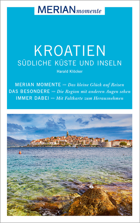 MERIAN momente Reisef&uuml;hrer Kroatien S&uuml;dliche K&uuml;ste und Inseln - Harald Kl&ouml;cker