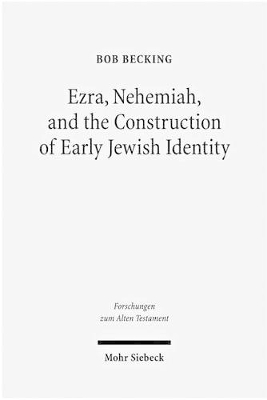 Ezra, Nehemiah, and the Construction of Early Jewish Identity - Bob Becking