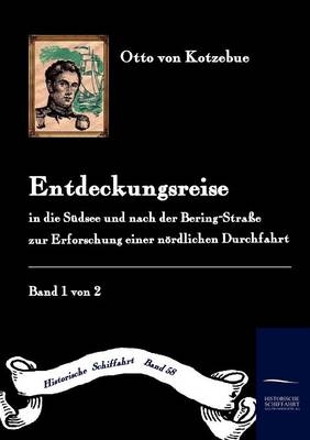 Entdeckungsreise in die S&uuml;d-See und nach der Bering-Stra&szlig;e zur Erforschung einer n&ouml;rdlichen Durchfahrt - Otto Von Kotzebue